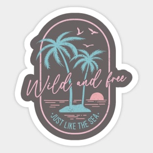 Wild and Free Just Like the Sea Sticker